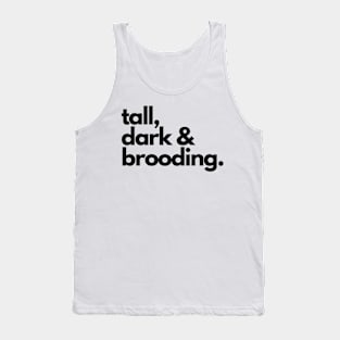 Tall, Dark and Brooding Tank Top